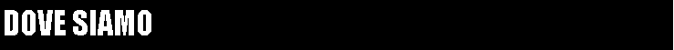 Casella di testo: Dove siamo